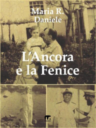 Title: L'Ancora e la Fenice: Street phylosophy - ovvero pillole di vita discusse e meditate, sovente, passeggiando, Author: Maria Daniele