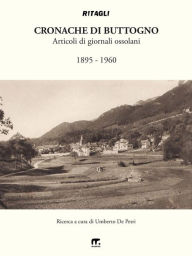 Title: Cronache di Buttogno: Articoli di giornali ossolani (1895 - 1960), Author: Umberto De Petri