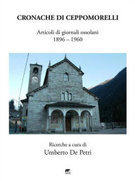 Title: Cronache di Ceppomorelli: Articoli di giornali ossolani 1896-1960, Author: Umberto De Petri