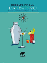 Title: L'aperitivo: Filosofia Storia Costume Scienza e Coscienza, Author: Rodolfo Pirola