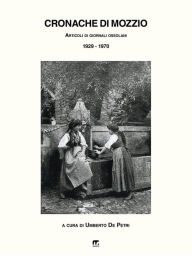 Title: Cronache di Mozzio: Articoli di giornali ossolani (1929-1970), Author: Umberto De Petri