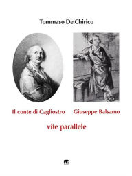 Title: Il conte di Cagliostro e Giuseppe Balsamo: Vite parallele, Author: Tommaso De Chirico