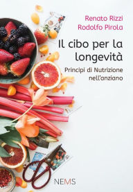 Title: Il cibo per la longevità: Principi di nutrizione per l'anziano, Author: Renato Rizzi