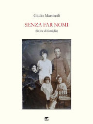 Title: Senza far nomi: Storie di famiglia, Author: Giulio Martinoli