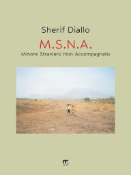 Title: M.S.N.A. - Minore Straniero Non Accompagnato, Author: Sherif Diallo