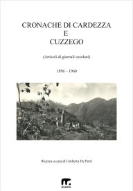 Title: Cronache di Cardezza e Cuzzego: Articoli di giornali ossolani, Author: Umberto De Petri (a cura di)