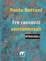 Title: Tre racconti sentimentali, Author: Bettoni Paolo