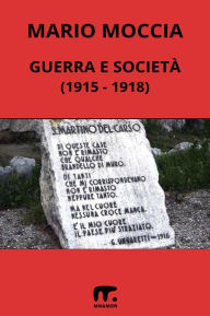 Title: Guerra e Società: (1915 - 1918), Author: Mario Moccia