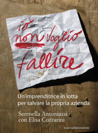 Title: Io non voglio fallire, Author: Serenella Antoniazzi