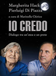 Title: Io credo: Dialogo tra un'atea e un prete, Author: Margherita Hack