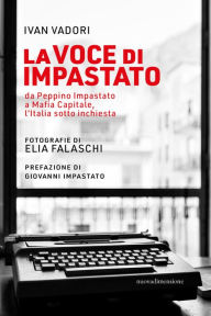 Title: La voce di Impastato: da Peppino Impastato a Mafia Capitale, l'Italia sotto inchiesta, Author: Ivan Vadori
