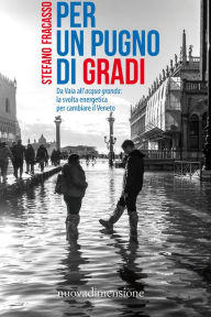 Title: Per un pugno di gradi: Da Vaia all'acqua granda: la svolta energetica per cambiare il Veneto, Author: Stefano Fracasso
