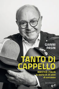 Title: Tanto di cappello: Master Italia la storia di 25 anni di successo, Author: Gianni Pasin