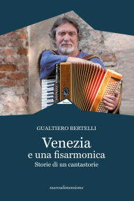 Title: Venezia e una fisarmonica: Storie di un cantastorie, Author: Gualtiero Bertelli