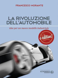 Title: La rivoluzione dell'automobile: Idee per un nuovo modello industriale, Author: Francesco Morante