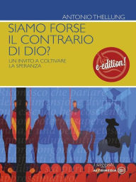 Title: Siamo forse il contrario di Dio?: Un invto a coltivare la speranza, Author: Antonio Thellung