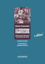 Title: La vergogna cancellata: Matera negli anni dello sfollamento dei Sassi, Author: Alfonso Pontrandolfi