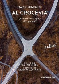 Title: Al Crocevia: Quarant'anni e più di opinioni, Author: Mario Chiaverio