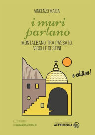 Title: I muri parlano: Montalbano, tra passato, vicoli e destini, Author: Vincenzo Maida