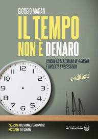 Title: Il tempo non è denaro: Perché la settimana di 4 giorni è urgente e necessaria, Author: Giorgio Maran