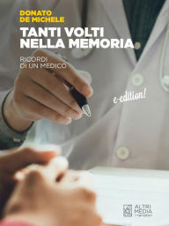 Title: Tanti volti nella memoria: Ricordi di un medico, Author: Donato De Michele