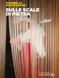 Title: Sulle scale di pietra, Author: Marinella Battifarano