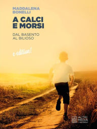 Title: A calci e morsi: Dal Basento al Bilioso, Author: Maddalena Bonelli