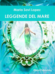 Title: Leggende del mare, Author: Maria Savi Lopez