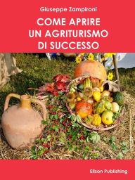 Title: Come aprire un agriturismo di successo, Author: Giuseppe Zampironi