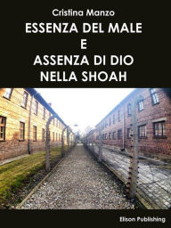 Title: Essenza del male e assenza di Dio nella Shoah, Author: Cristina Manzo