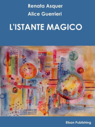 Title: L'istante magico: La storia di Giuseppe De Nittis, Author: Alice Guerrieri