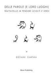 Title: Delle parole (e loro luoghi): Trattatello in pensieri sciolti e versi, Author: Giovanni Campana