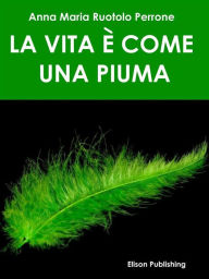 Title: La vita è come una piuma, Author: Anna Maria Ruotolo Perrone