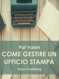 Title: Come gestire un ufficio stampa, Author: Pat Valeri