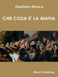 Title: Che cosa è la mafia, Author: Gaetano Mosca