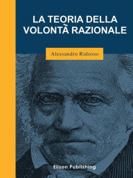 Title: La teoria della volontà razionale, Author: Alessandro Ridosso