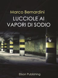 Title: Lucciole ai vapori di sodio, Author: Marco Bernardini