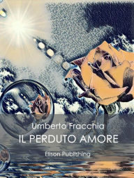 Title: Il perduto amore, Author: Umberto Fracchia