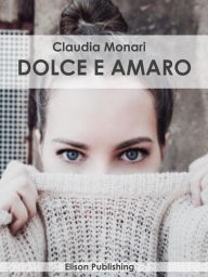 Title: Dolce e amaro, Author: Claudia Monari