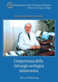 Title: L'importanza della chirurgia urologica mininvasiva: In Memoria del Prof. Vincenzo Disanto, primario chirurgo urologo, Author: Fondazione Prof. Vincenzo Disanto