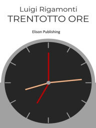 Title: Trentotto ore, Author: Luigi Rigamonti