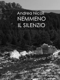 Title: Nemmeno il silenzio, Author: Andrea Nicoli