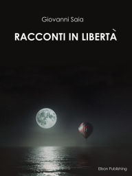 Title: Racconti in libertà, Author: Giovanni Saia