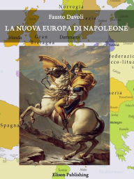 Title: La nuova Europa di Napoleone, Author: Fausto Davoli