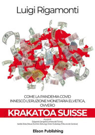 Title: Krakatoa Suisse: Come la pandemia Covid innescò l'eruzione monetaria elvetica ovvero Krakatoa Suisse, Author: Luigi Rigamonti