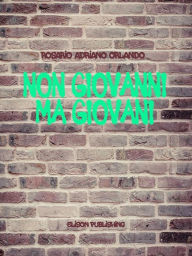Title: Non giovanni, ma giovani, Author: Rosario Adriano Orlando