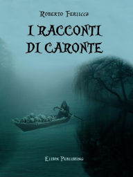 Title: Racconti di Caronte, Author: Roberto Ferlicca