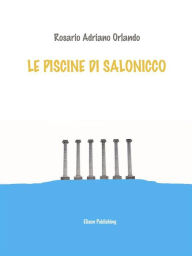 Title: Le piscine di Salonicco, Author: Rosario Adriano Orlando