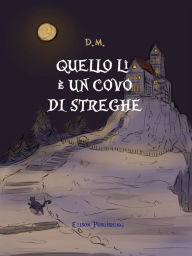 Title: Quello lì è un covo di streghe, Author: D. M.