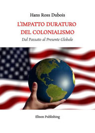 Title: L'Impatto Duraturo del Colonialismo: Dal Passato al Presente Globale, Author: Hans Ross Dubois